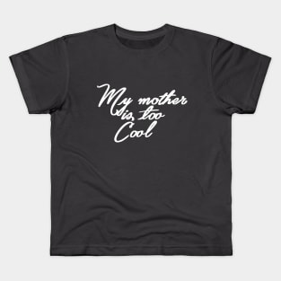 My mother is Too Cool Kids T-Shirt